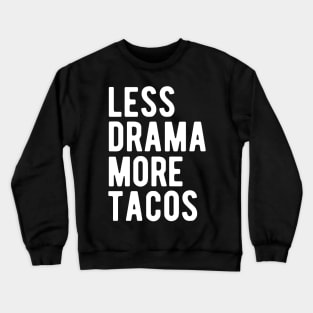 Less Drama More Tacos Crewneck Sweatshirt